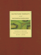 Nutrition Therapy and Pathophysiology - Nelms, Marcia, and Sucher, Kathryn, and Long, Sara