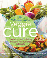 Nutrition Twins' Veggie Cure: Expert Advice and Tantalizing Recipes for Health, Energy, and Beauty