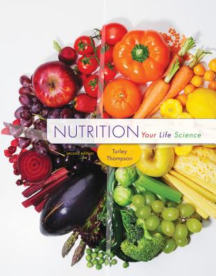 Nutrition: Your Life Science - Thompson, Joan, and Turley, Jennifer