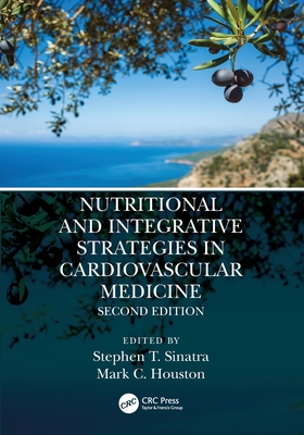 Nutritional and Integrative Strategies in Cardiovascular Medicine - Sinatra, Stephen T (Editor), and Houston, Mark C (Editor)