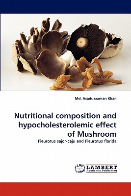 Nutritional Composition and Hypocholesterolemic Effect of Mushroom - Khan, Asaduzzaman, MD