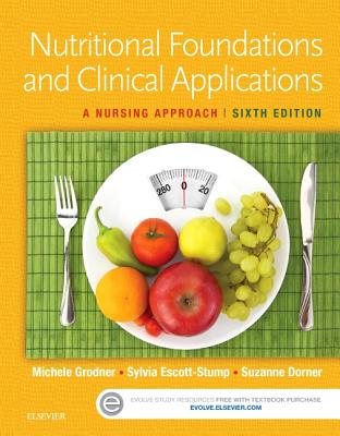 Nutritional Foundations and Clinical Applications: A Nursing Approach - Grodner, Michele, Edd, and Escott-Stump, Sylvia, Ma, Rd, Ldn, and Dorner, Suzanne, Msn, RN, Ccrn