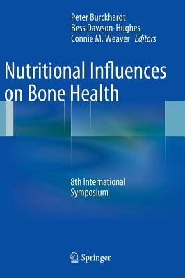 Nutritional Influences on Bone Health: 8th International Symposium - Burckhardt, Peter (Editor), and Dawson-Hughes, Bess (Editor), and Weaver, Connie M. (Editor)