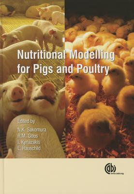 Nutritional Modelling for Pigs and Poultry - Sakomura, Nilva K (Editor), and Gous, Rob (Editor), and Hilda C P, Hilda C P (Contributions by)