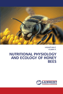 Nutritional Physiology and Ecology of Honey Bees