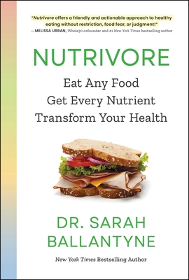 Nutrivore: Eat Any Food, Get Every Nutrient, and Transform Your Health - Ballantyne, Sarah, Dr.