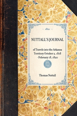 Nuttall's Journal of Travels Into the Arkansa Territory October 2, 1818-February 18, 1820 - Nuttall, Thomas