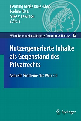 Nutzergenerierte Inhalte ALS Gegenstand Des Privatrechts: Aktuelle Probleme Des Web 2.0 - Gro?e Ruse-Khan, Henning (Editor), and Klass, Nadine (Editor), and Von Lewinski, Silke (Editor)