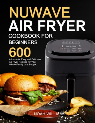 Nuwave Air Fryer Cookbook for Beginners - Williams, Noah