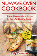 NuWave Oven Cookbook: 25 New NuWave Oven Recipes for Everyday Healthy Cooking