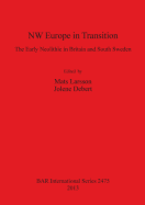 NW Europe in Transition - The Early Neolithic in Britain and South Sweden: The Early Neolithic in Britain and South Sweden