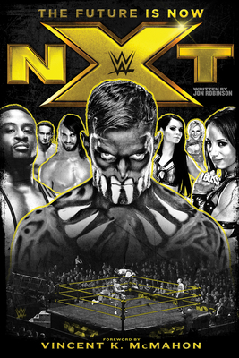 Nxt: The Future Is Now - Robinson, Jon, and McMahon, Vincent K (Foreword by)