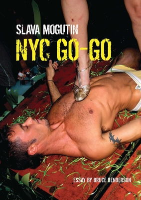 NYC Go-Go - Mogutin, Slava, and Benderson, Bruce (Contributions by)