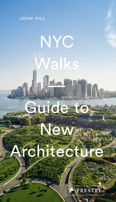 NYC Walks: Guide to New Architecture - Hill, John, and Bendov, Pavel (Photographer)