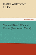 Nye and Riley's Wit and Humor (Poems and Yarns)