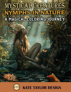 Nymphs in Nature: A Magical Coloring Journey: Color Your Way Through the Enchanted Realms of Nature