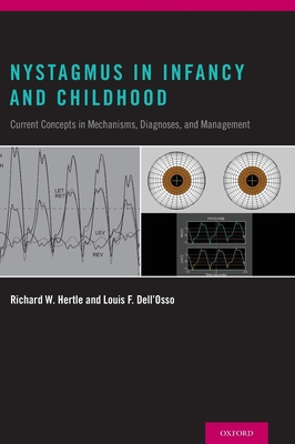 Nystagmus in Infancy and Childhood: Current Concepts in Mechanisms, Diagnoses, and Management - Hertle, Richard W, and Dell'osso, Louis F, PhD, and Hertle Facs, Faao Faap Richard, MD