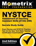 NYSTCE Assessment of Teaching Assistant Skills (Atas) (095) Secrets Study Guide - Exam Review and NYSTCE Practice Test for the New York State Teacher Certification Examinations: [2nd Edition]