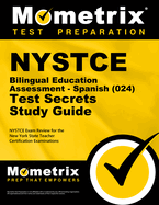 NYSTCE Bilingual Education Assessment - Spanish (024) Test Secrets Study Guide: NYSTCE Exam Review for the New York State Teacher Certification Examinations