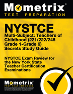 NYSTCE Multi-Subject: Teachers of Childhood (221/222/245 Grade 1-Grade 6) Secrets Study Guide: NYSTCE Test Review for the New York State Teacher Certification Examinations