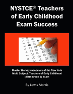 NYSTCE Teachers of Early Childhood Exam Success: Master the Key Vocabulary of the New York Multi Subject: Teachers of Early Childhood (Birth-Grade 2) Exam