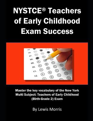 NYSTCE Teachers of Early Childhood Exam Success: Master the Key Vocabulary of the New York Multi Subject: Teachers of Early Childhood (Birth-Grade 2) Exam - Morris, Lewis