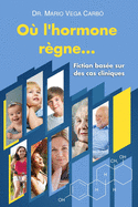 O l'hormone rgne ...: Fiction base sur des cas cliniques