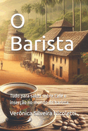 O Barista: Tudo para saber sobre Caf? e inser??o no mundo do barista.