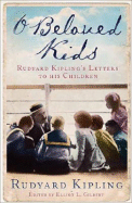 O Beloved Kids: Rudyard Kipling's Letters to His Children