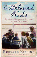 O Beloved Kids: Rudyard Kipling's Letters to His Children