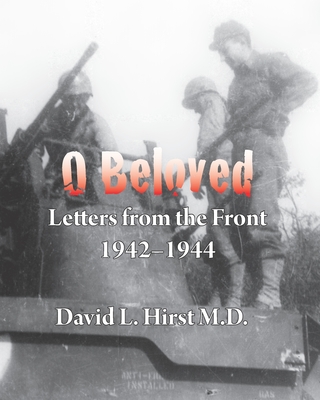 O Beloved: Letters from the Front 1942-1944 - Hirst, Stephen, and Hirst, David