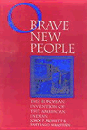 O Brave New People: The European Invention of the American Indian - Moffitt, John F, and Sebastian, Santiago