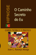 O Caminho Secreto do Eu: Curso Te?rico e Prtico de Hipnose