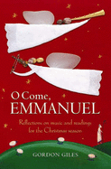 O Come, Emmanuel: Reflections on music and readings for Advent and Christmas
