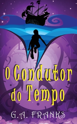 O Condutor do Tempo - Franks, G a, and Fernandes Meneguetti, Ana Beatriz (Translated by)