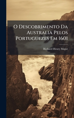 O Descobrimento da Australia Pelos Portuguezes em 1601 - Major, Richard Henry