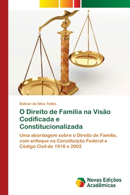 O Direito de Fam?lia na Vis?o Codificada e Constitucionalizada - Da Silva Telles, Bolivar