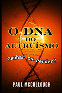 O DNA do Altru?smo: Ganhar ou Perder?