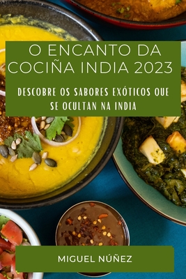 O Encanto da Cocia India 2023: Descobre os sabores exticos que se ocultan na India - Nez, Miguel