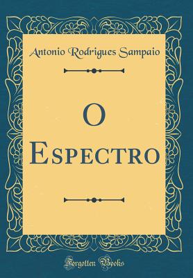 O Espectro (Classic Reprint) - Sampaio, Antonio Rodrigues