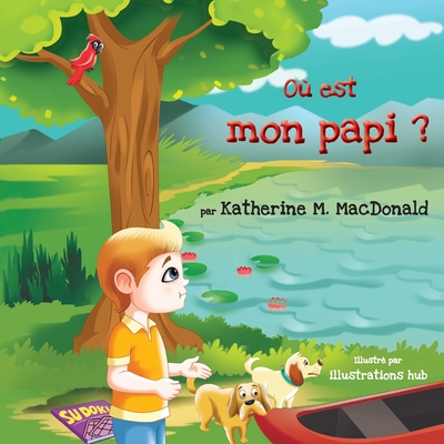 O? est mon papi ? - Hub, Illustrations (Illustrator), and MacDonald, Katherine M