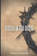 O estilo da vida crist: Caractersticas fundamentais para um cristo genuno