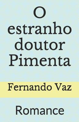 O estranho doutor Pimenta: Romance - Vaz, Fernando