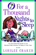 O for a Thousand Nights to Sleep: An Eye-Opening Guide to the Wonder-Filled Months of Baby's First Year