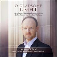 O Gladsome Light: Sacred Songs, hymns and meditations by Holst, Rubbra and Vaughan Williams - Keith Hamm (viola); Lawrence Wiliford (tenor); Marie Berard (violin); Steven Philcox (piano)
