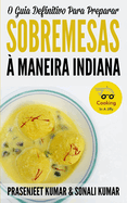 O Guia Definitivo Para Preparar Sobremesas  Maneira Indiana