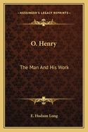 O. Henry: The Man And His Work