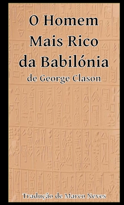 O Homem Mais Rico da Babilnia - Clason, George, and Neves, Marco (Translated by)