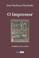 O Impressor: Com?dia em 3 Atos