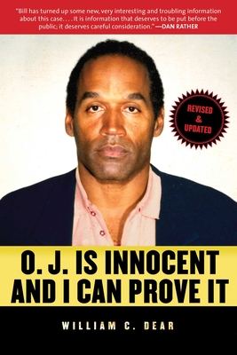 O.J. Is Innocent and I Can Prove It: The Shocking Truth about the Murders of Nicole Brown Simpson and Ron Goldman - Dear, William C